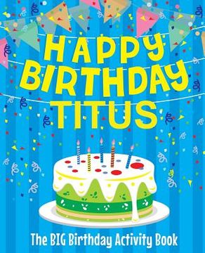 portada Happy Birthday Titus - The Big Birthday Activity Book: Personalized Children's Activity Book (en Inglés)