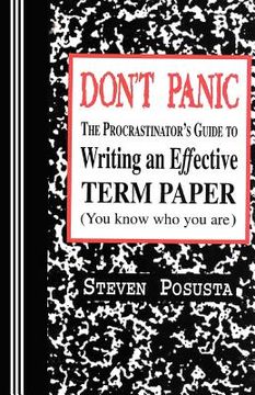 portada don't panic: the procrastinator's guide to writing an effective term paper (en Inglés)