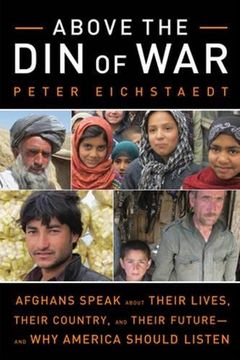 portada Above the Din of War: Afghans Speak about Their Lives, Their Country, and Their Future--And Why America Should Listen (en Inglés)