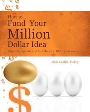 portada how to fund your millon dollar idea (en Inglés)