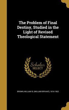 portada The Problem of Final Destiny, Studied in the Light of Revised Theological Statement