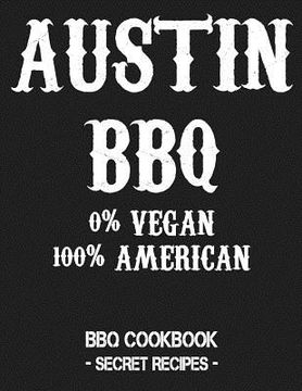 portada Austin BBQ - 0% Vegan 100% American: BBQ Cookbook - Secret Recipes for Men - Grey (en Inglés)