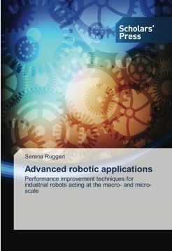 portada Advanced robotic applications: Performance improvement techniques for industrial robots acting at the macro- and micro-scale