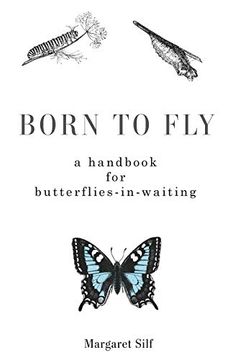 portada Born to Fly: A Handbook for Butterflies-In-Waiting (en Inglés)