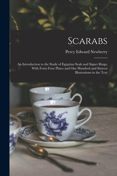portada Scarabs: An Introduction to the Study of Egyptian Seals and Signet Rings, With Forty-Four Plates and One Hundred and Sixteen Il (en Inglés)