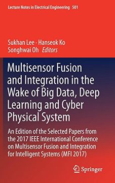 portada Multisensor Fusion and Integration in the Wake of Big Data, Deep Learning and Cyber Physical System: An Edition of the Selected Papers from the 2017 ... (Lecture Notes in Electrical Engineering)
