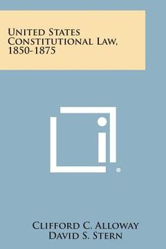 portada United States Constitutional Law, 1850-1875 (en Inglés)