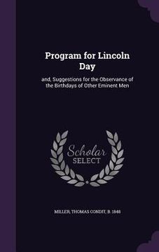 portada Program for Lincoln Day: and, Suggestions for the Observance of the Birthdays of Other Eminent Men