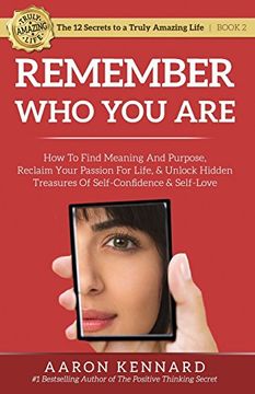 portada Remember who you Are: How to Find Meaning and Purpose, Reclaim Your Passion for Life, and Unlock Hidden Treasures of Self-Confidence & Self-Love (The 12 Secrets to a Truly Amazing Life) (en Inglés)