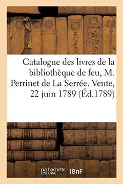 portada Catalogue Abrégé des Livres de la Bibliothèque de Feu, m. Perrinet de la Serrée. Vente, 22 Juin 1789 (Généralités) 