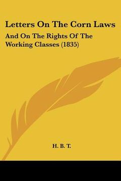 portada letters on the corn laws: and on the rights of the working classes (1835) (in English)