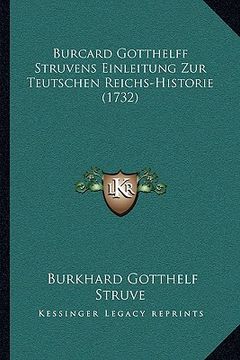 portada Burcard Gotthelff Struvens Einleitung Zur Teutschen Reichs-Historie (1732) (en Alemán)