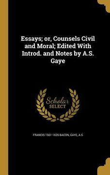 portada Essays; or, Counsels Civil and Moral; Edited With Introd. and Notes by A.S. Gaye (en Inglés)
