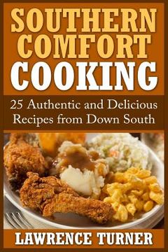 portada Southern Comfort Cooking: 25 Authentic and Delicious Recipes from Down South (en Inglés)