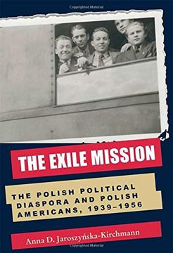 portada The Exile Mission: The Polish Political Diaspora and Polish Americans, 1939-1956 (Polish and Polish American Studies)