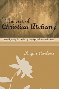 portada the art of christian alchemy: transfiguring the ordinary through holistic meditation (in English)