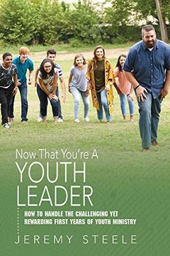 portada Now That You're a Youth Leader: How to Handle the Challenging yet Rewarding First Years of Youth Ministry (en Inglés)