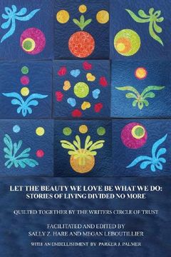 portada Let the Beauty We Love Be What We Do: Stories of Living Divided No More