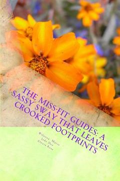 portada The Miss-Fit Guides: A Sassy Sway That Leaves Crooked Footprints (en Inglés)