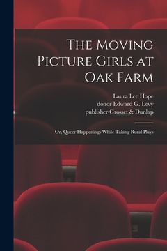 portada The Moving Picture Girls at Oak Farm: or, Queer Happenings While Taking Rural Plays (en Inglés)