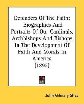 portada defenders of the faith: biographies and portraits of our cardinals, archbishops and bishops in the development of faith and morals in america (en Inglés)