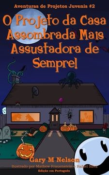 portada O Projeto da Casa Assombrada Mais Assustadora de Sempre: Edição em Português (en Portugués)