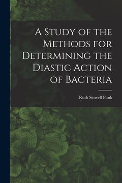 portada A Study of the Methods for Determining the Diastic Action of Bacteria (en Inglés)