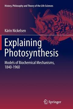 portada Explaining Photosynthesis: Models of Biochemical Mechanisms, 1840-1960 (en Inglés)