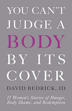portada You Can'T Judge a Body by its Cover: 17 Women'S Stories of Hunger, Body Shame, and Redemption (in English)
