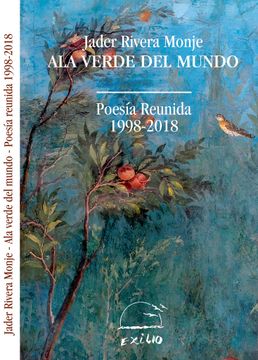 portada Ala verde del mundo: Poesía reunida (1998 - 2018)