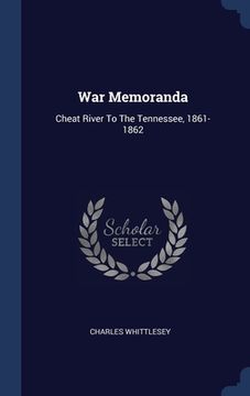 portada War Memoranda: Cheat River To The Tennessee, 1861-1862