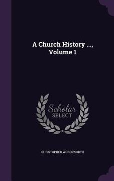 portada A Church History ..., Volume 1 (en Inglés)