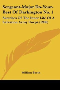 portada sergeant-major do-your-best of darkington no. 1: sketches of the inner life of a salvation army corps (1906) (en Inglés)