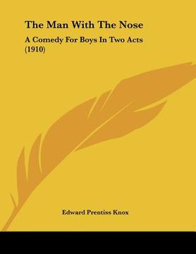 portada the man with the nose: a comedy for boys in two acts (1910) (en Inglés)