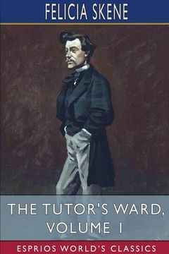 portada The Tutor'S Ward, Volume 1 (Esprios Classics) (in English)