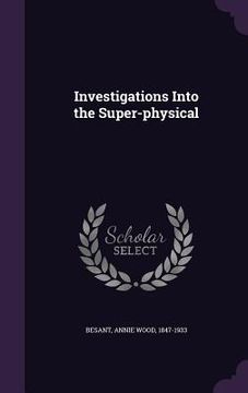 portada Investigations Into the Super-physical (in English)