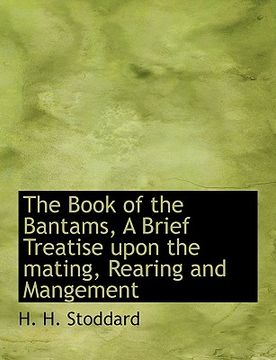 portada the book of the bantams, a brief treatise upon the mating, rearing and mangement