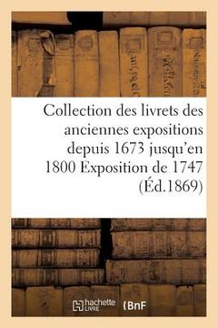 portada Collection Des Livrets Des Anciennes Expositions Depuis 1673 Jusqu'en 1800 Exposition de 1747 (in French)