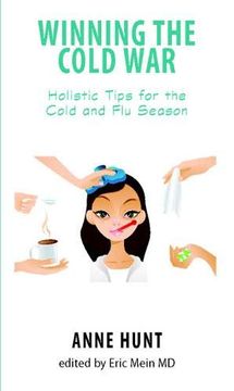 portada Winning the Cold War: Holistic Tips for the Cold and flu Season: Preventing and Curing Cold and flu (Natural Remedies for Common Ailments and Conditions Ser. ) (en Inglés)