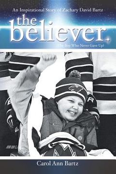 portada The Believer: An Inspirational Story of Zachary David Bartz (The Boy Who Never Gave Up) (en Inglés)