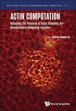 portada Actin Computation: Unlocking the Potential of Actin Filaments for Revolutionary Computing Systems (in English)