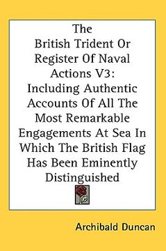 portada the british trident or register of naval actions v3: including authentic accounts of all the most remarkable engagements at sea in which the british f (en Inglés)