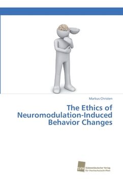 portada The Ethics of Neuromodulation-Induced Behavior Changes (en Inglés)