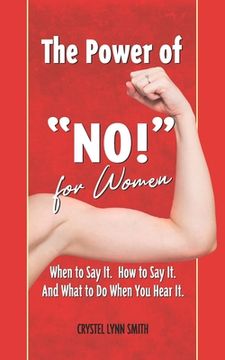 portada The Power of "No!" for Women - When to Say It. How to Say It. What to Do When You Hear It.: How to Do What You Want with the Time You've Been Given (en Inglés)