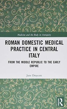portada Roman Domestic Medical Practice in Central Italy: From the Middle Republic to the Early Empire (Medicine and the Body in Antiquity) (en Inglés)