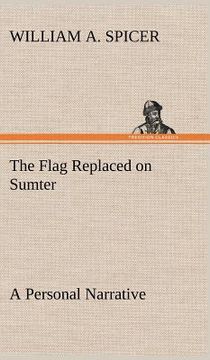 portada the flag replaced on sumter a personal narrative (en Inglés)