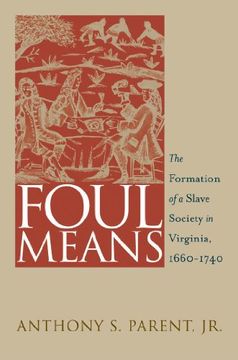 portada Foul Means: The Formation of a Slave Society in Virginia, 1660-1740 (Published by the Omohundro Institute of Early American History and Culture and. History and Culture, Williamsburg, Virginia) (en Inglés)