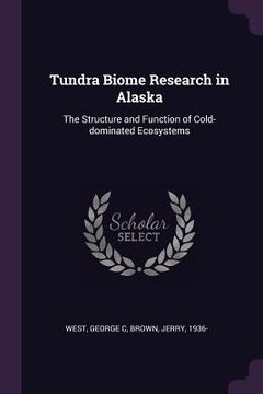 portada Tundra Biome Research in Alaska: The Structure and Function of Cold-dominated Ecosystems (en Inglés)
