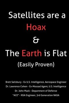 Satellites are a Hoax & The Earth is Flat (Easily Proven): 2016 Updated 2nd Edition