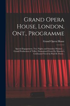 portada Grand Opera House, London, Ont., Programme [microform]: Special Engagement, Two Nights and Saturday Matinee ... Grand Production of Trilby, Dramatized (en Inglés)